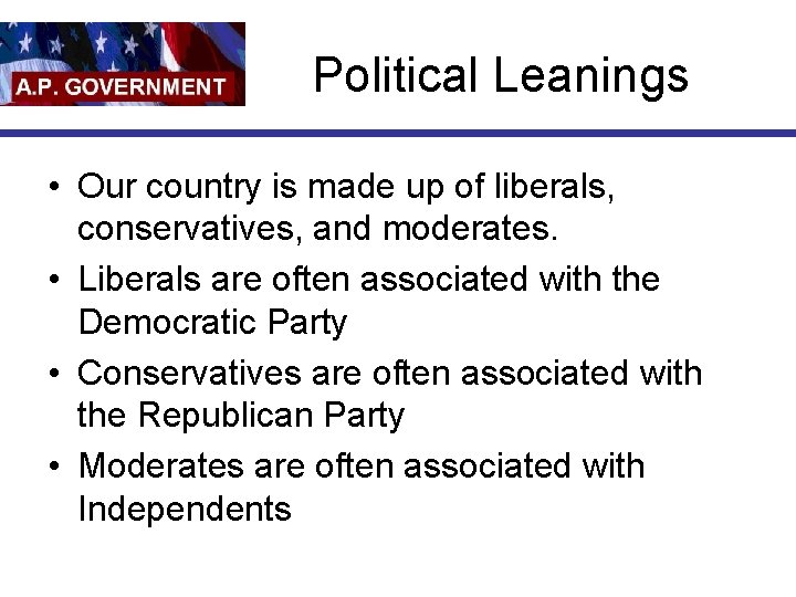 Political Leanings • Our country is made up of liberals, conservatives, and moderates. •