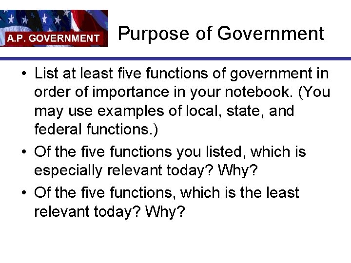 Purpose of Government • List at least five functions of government in order of