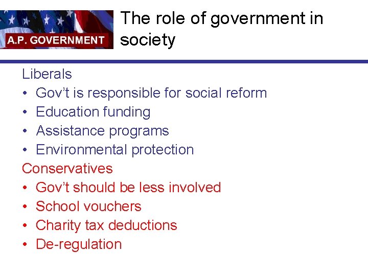 The role of government in society Liberals • Gov’t is responsible for social reform