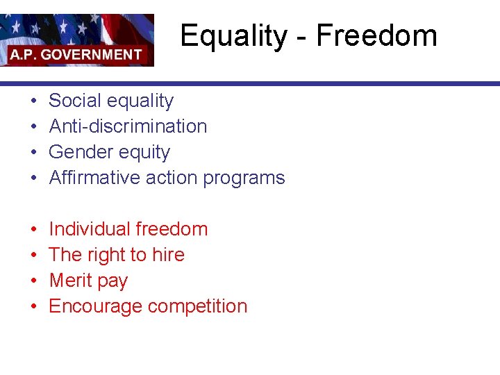 Equality - Freedom • • Social equality Anti-discrimination Gender equity Affirmative action programs •