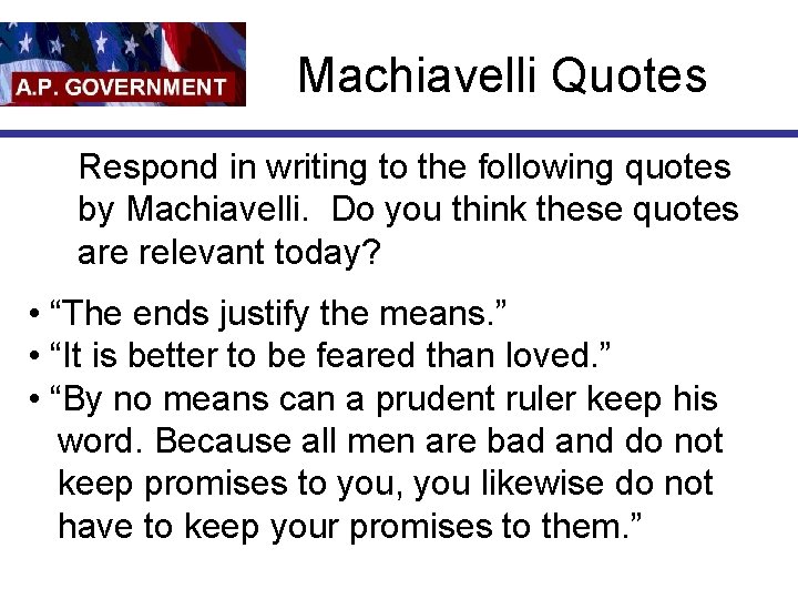 Machiavelli Quotes Respond in writing to the following quotes by Machiavelli. Do you think