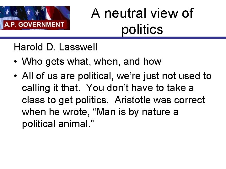 A neutral view of politics Harold D. Lasswell • Who gets what, when, and