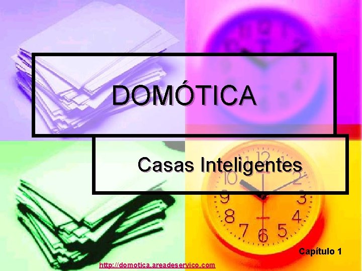 DOMÓTICA Casas Inteligentes Capítulo 1 http: //domotica. areadeservico. com DOMÓTICA Casas Inteligentes Capítulo 1 http: //domotica. areadeservico. com