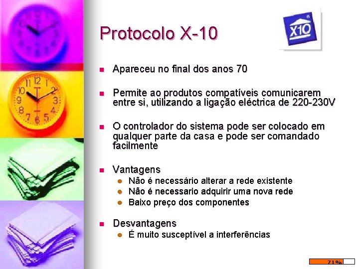 Protocolo X-10 n Apareceu no final dos anos 70 n Permite ao produtos compatíveis Protocolo X-10 n Apareceu no final dos anos 70 n Permite ao produtos compatíveis
