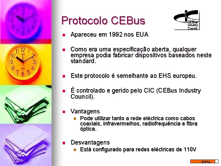 Protocolo CEBus n Apareceu em 1992 nos EUA n Como era uma especificação aberta, Protocolo CEBus n Apareceu em 1992 nos EUA n Como era uma especificação aberta,