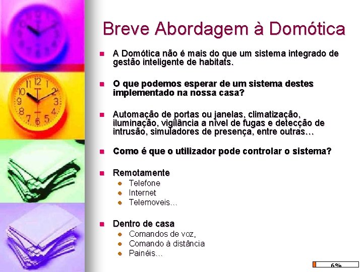 Breve Abordagem à Domótica n A Domótica não é mais do que um sistema Breve Abordagem à Domótica n A Domótica não é mais do que um sistema