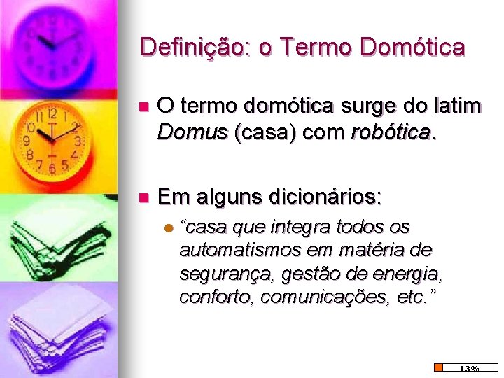 Definição: o Termo Domótica n O termo domótica surge do latim Domus (casa) com Definição: o Termo Domótica n O termo domótica surge do latim Domus (casa) com