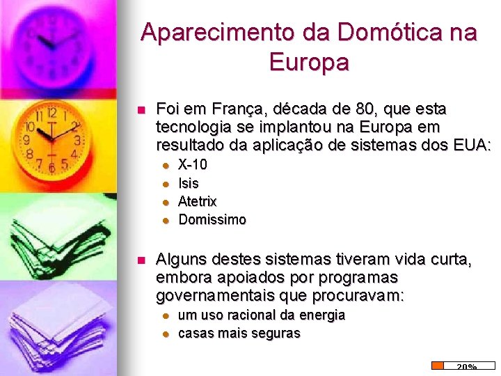 Aparecimento da Domótica na Europa n Foi em França, década de 80, que esta Aparecimento da Domótica na Europa n Foi em França, década de 80, que esta