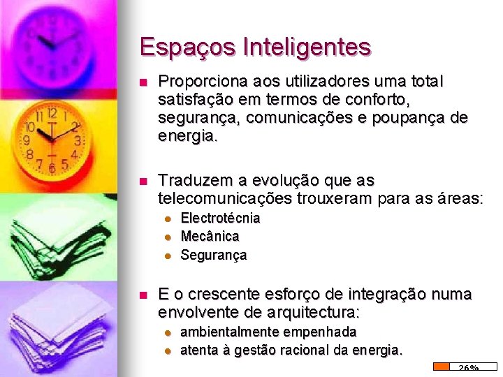 Espaços Inteligentes n Proporciona aos utilizadores uma total satisfação em termos de conforto, segurança, Espaços Inteligentes n Proporciona aos utilizadores uma total satisfação em termos de conforto, segurança,