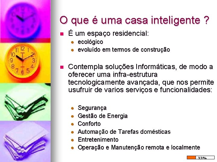 O que é uma casa inteligente ? n É um espaço residencial: l l O que é uma casa inteligente ? n É um espaço residencial: l l