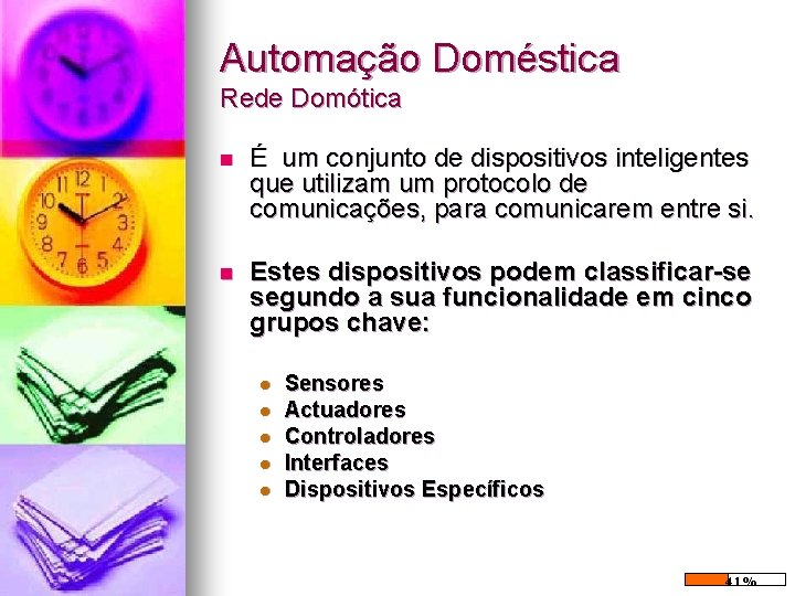 Automação Doméstica Rede Domótica n É um conjunto de dispositivos inteligentes que utilizam um Automação Doméstica Rede Domótica n É um conjunto de dispositivos inteligentes que utilizam um