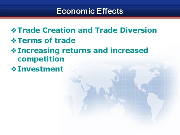 Economic Effects v Trade Creation and Trade Diversion v Terms of trade v Increasing