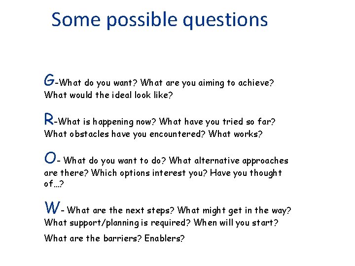 Some possible questions G-What do you want? What are you aiming to achieve? What
