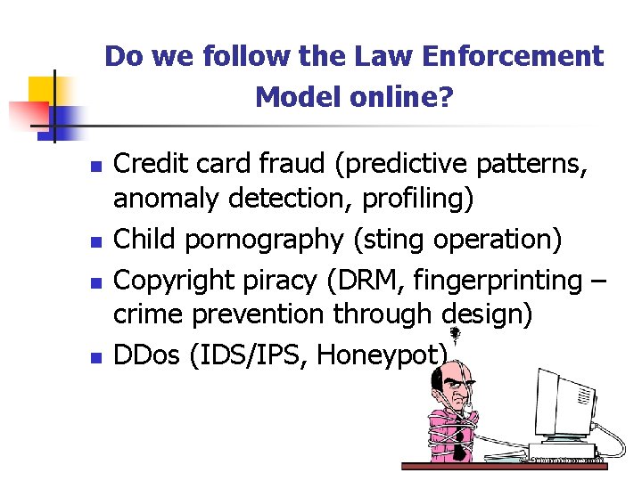 Do we follow the Law Enforcement Model online? n n Credit card fraud (predictive