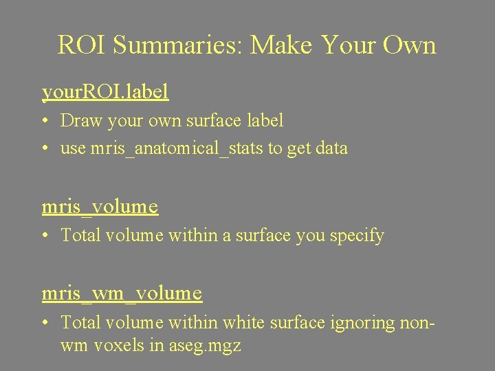 ROI Summaries: Make Your Own your. ROI. label • Draw your own surface label