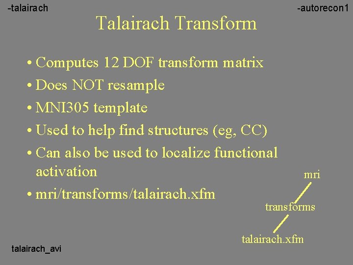 -talairach -autorecon 1 Talairach Transform • Computes 12 DOF transform matrix • Does NOT