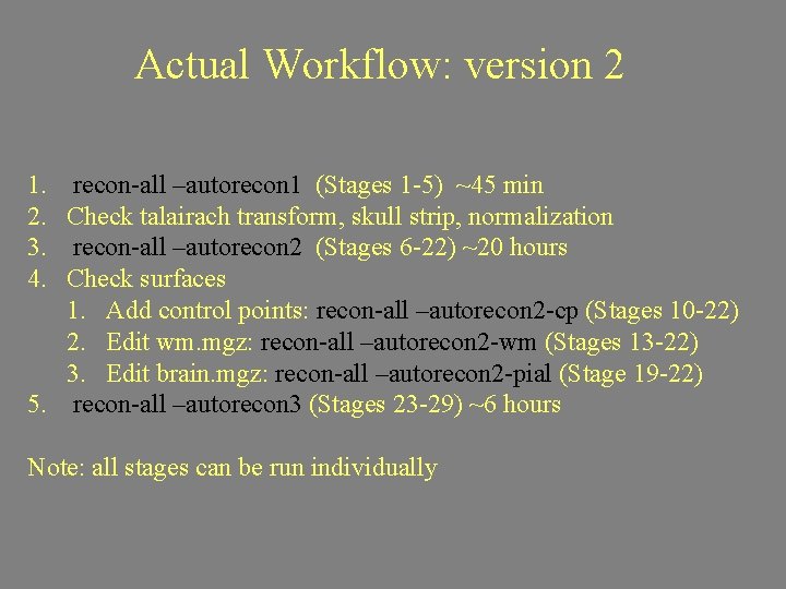 Actual Workflow: version 2 1. 2. 3. 4. recon-all –autorecon 1 (Stages 1 -5)