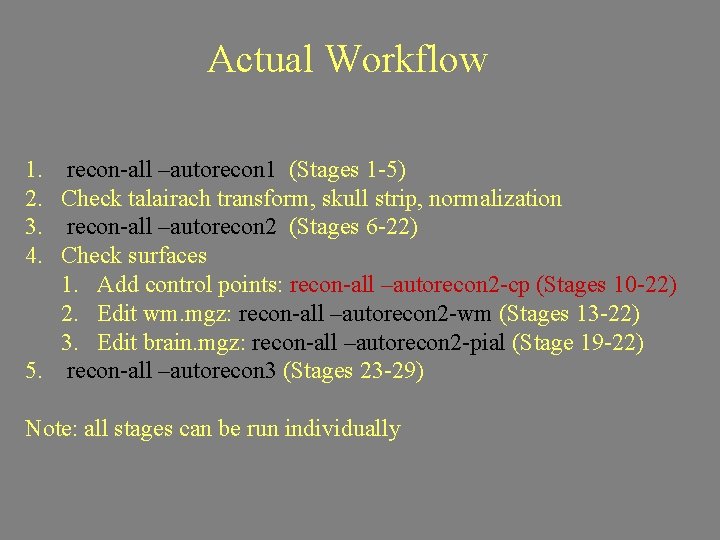 Actual Workflow 1. 2. 3. 4. recon-all –autorecon 1 (Stages 1 -5) Check talairach