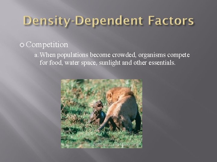  Competition a. When populations become crowded, organisms compete for food, water space, sunlight