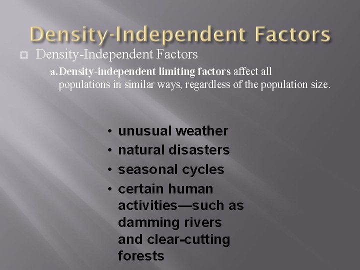  Density-Independent Factors a. Density-independent limiting factors affect all populations in similar ways, regardless