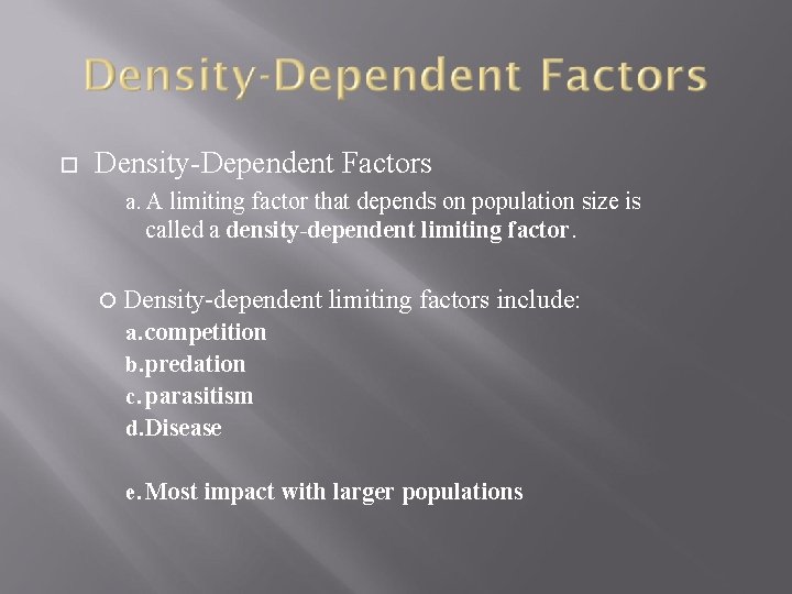  Density-Dependent Factors a. A limiting factor that depends on population size is called