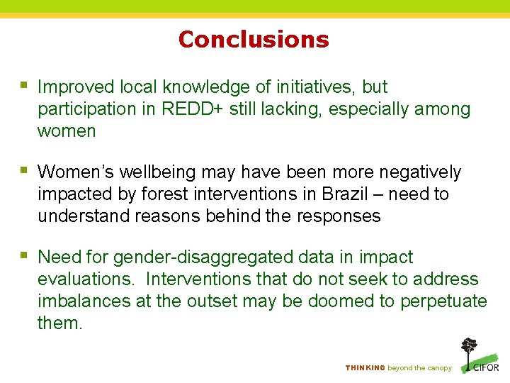 Conclusions § Improved local knowledge of initiatives, but participation in REDD+ still lacking, especially Conclusions § Improved local knowledge of initiatives, but participation in REDD+ still lacking, especially