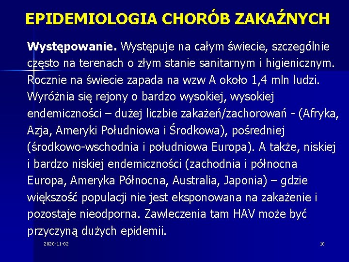 EPIDEMIOLOGIA CHORÓB ZAKAŹNYCH Występowanie. Występuje na całym świecie, szczególnie często na terenach o złym