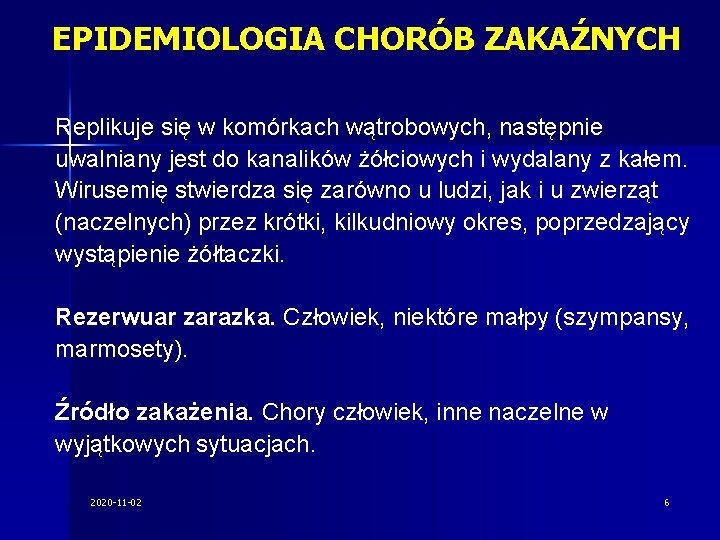 EPIDEMIOLOGIA CHORÓB ZAKAŹNYCH Replikuje się w komórkach wątrobowych, następnie uwalniany jest do kanalików żółciowych