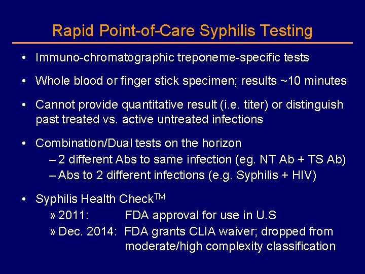 Rapid Point-of-Care Syphilis Testing • Immuno-chromatographic treponeme-specific tests • Whole blood or finger stick