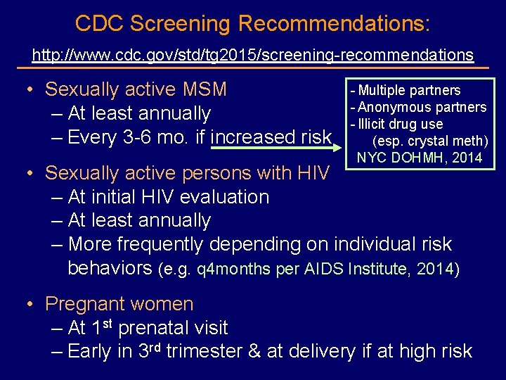 CDC Screening Recommendations: http: //www. cdc. gov/std/tg 2015/screening-recommendations • Sexually active MSM – At