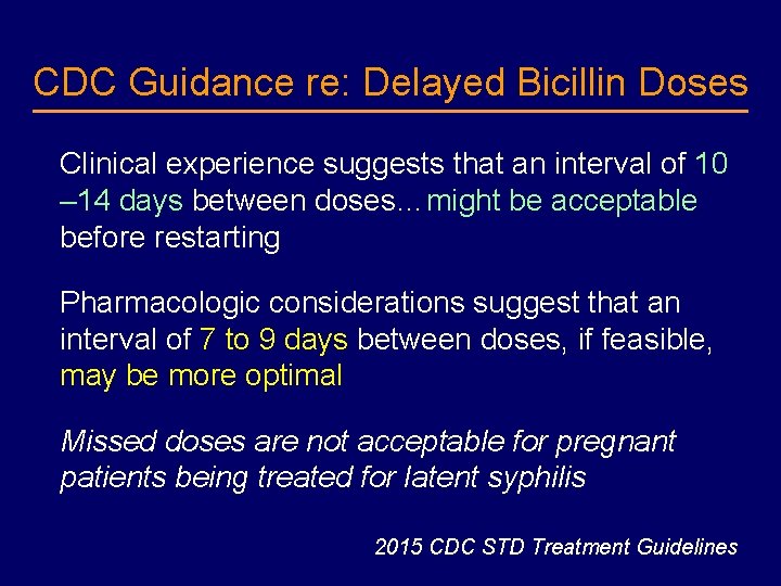 CDC Guidance re: Delayed Bicillin Doses Clinical experience suggests that an interval of 10