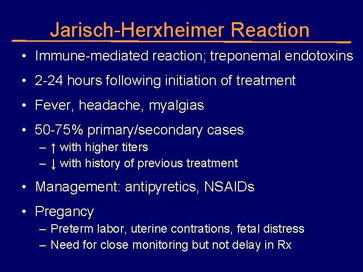 Jarisch-Herxheimer Reaction • Immune-mediated reaction; treponemal endotoxins • 2 -24 hours following initiation of