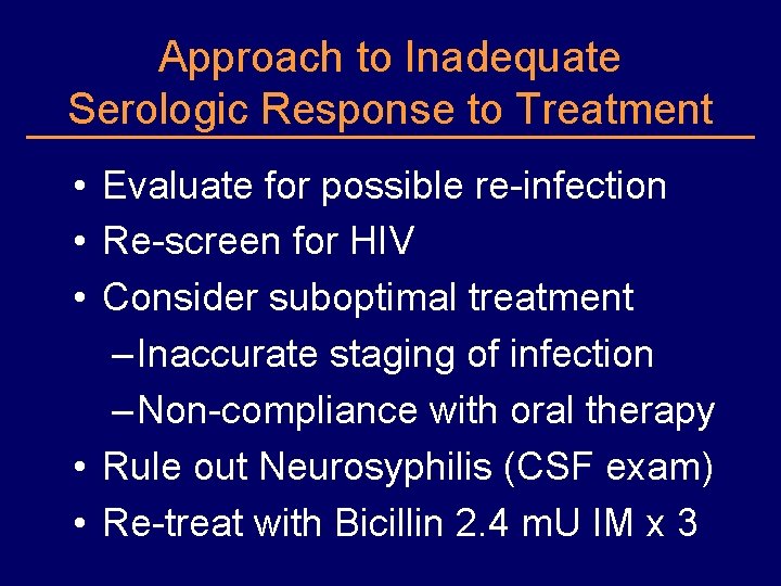 Approach to Inadequate Serologic Response to Treatment • Evaluate for possible re-infection • Re-screen