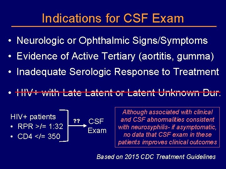 Indications for CSF Exam • Neurologic or Ophthalmic Signs/Symptoms • Evidence of Active Tertiary