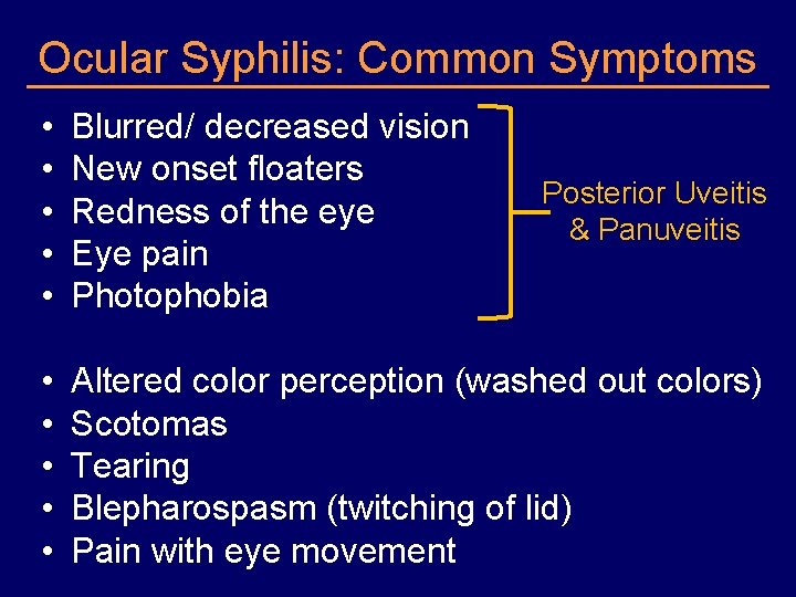 Ocular Syphilis: Common Symptoms • • • Blurred/ decreased vision New onset floaters Redness