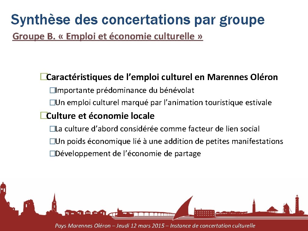 Synthèse des concertations par groupe Groupe B. « Emploi et économie culturelle » �Caractéristiques