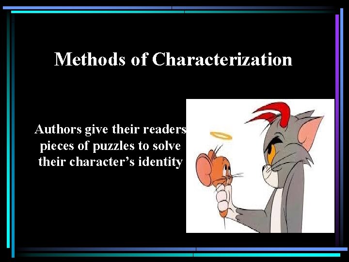 Methods of Characterization Authors give their readers pieces