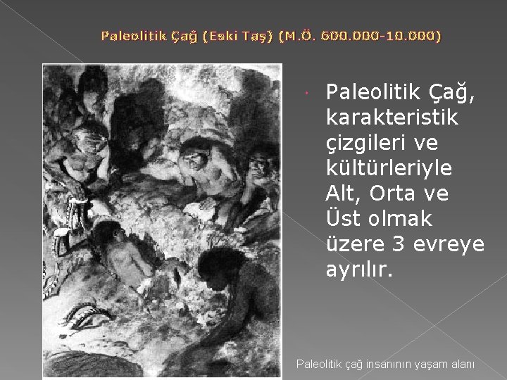Paleolitik Çağ (Eski Taş) (M. Ö. 600. 000 -10. 000) Paleolitik Çağ, karakteristik çizgileri Paleolitik Çağ (Eski Taş) (M. Ö. 600. 000 -10. 000) Paleolitik Çağ, karakteristik çizgileri
