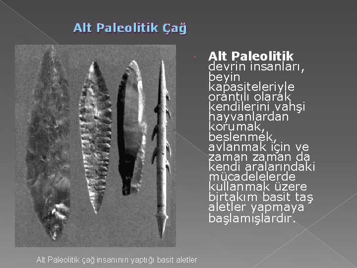 Alt Paleolitik Çağ Alt Paleolitik çağ insanının yaptığı basit aletler Alt Paleolitik devrin insanları, Alt Paleolitik Çağ Alt Paleolitik çağ insanının yaptığı basit aletler Alt Paleolitik devrin insanları,