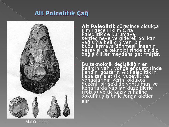 Alt Paleolitik Çağ Alet örnekleri Alt Paleolitik süresince oldukça ılımlı geçen iklim Orta Paleolitik’de Alt Paleolitik Çağ Alet örnekleri Alt Paleolitik süresince oldukça ılımlı geçen iklim Orta Paleolitik’de