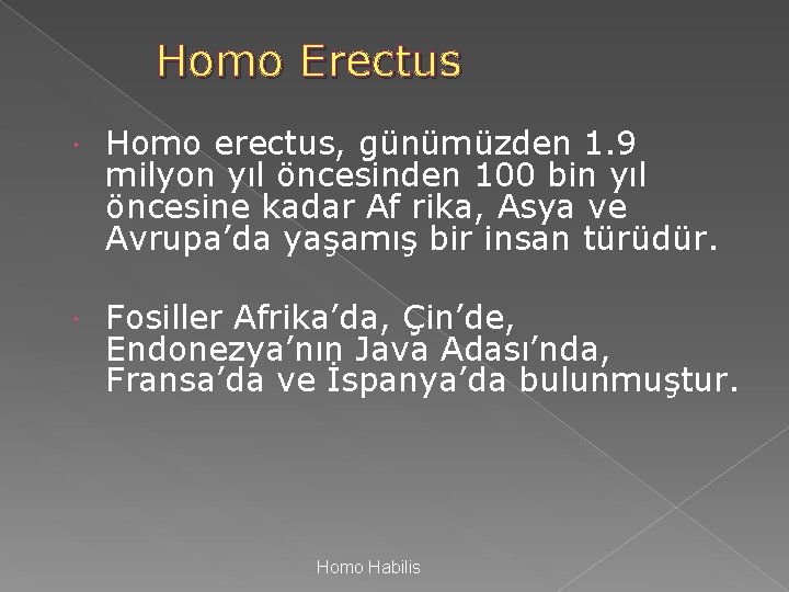 Homo Erectus Homo erectus, günümüzden 1. 9 milyon yıl öncesinden 100 bin yıl öncesine Homo Erectus Homo erectus, günümüzden 1. 9 milyon yıl öncesinden 100 bin yıl öncesine