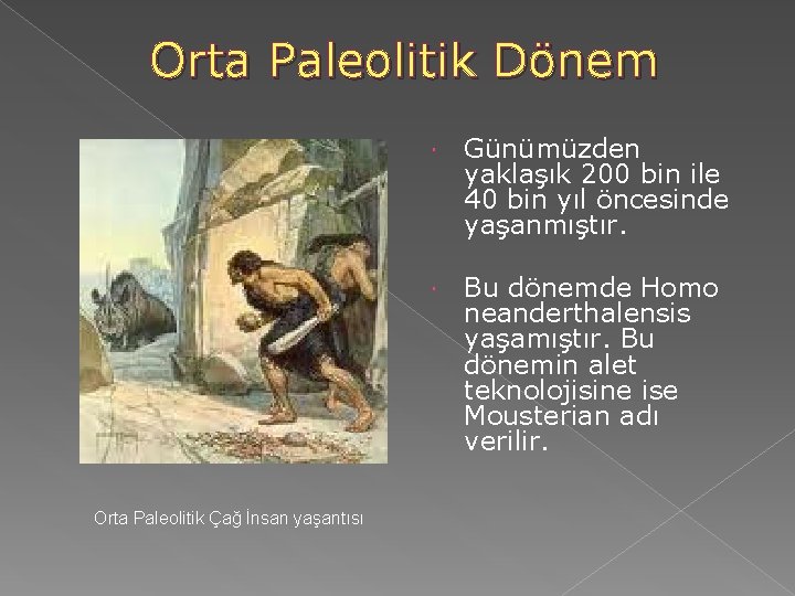 Orta Paleolitik Dönem Orta Paleolitik Çağ İnsan yaşantısı Günümüzden yaklaşık 200 bin ile 40 Orta Paleolitik Dönem Orta Paleolitik Çağ İnsan yaşantısı Günümüzden yaklaşık 200 bin ile 40