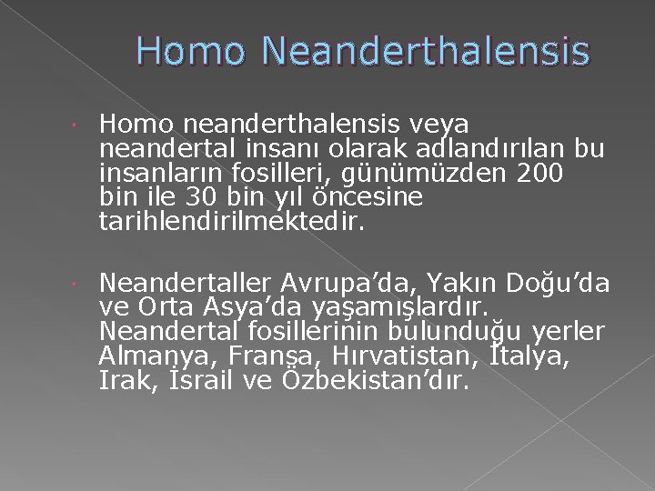 Homo Neanderthalensis Homo neanderthalensis veya neandertal insanı olarak adlandırılan bu insanların fosilleri, günümüzden 200 Homo Neanderthalensis Homo neanderthalensis veya neandertal insanı olarak adlandırılan bu insanların fosilleri, günümüzden 200