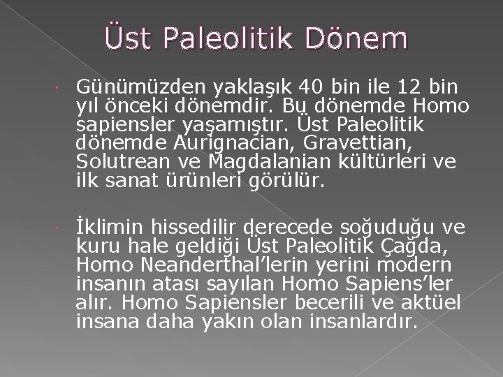 Üst Paleolitik Dönem Günümüzden yaklaşık 40 bin ile 12 bin yıl önceki dönemdir. Bu Üst Paleolitik Dönem Günümüzden yaklaşık 40 bin ile 12 bin yıl önceki dönemdir. Bu