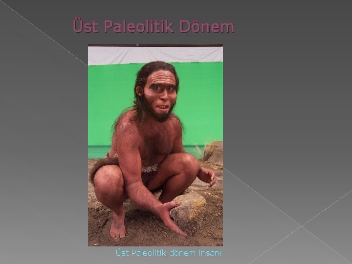 Üst Paleolitik Dönem Üst Paleolitik dönem insanı Üst Paleolitik Dönem Üst Paleolitik dönem insanı