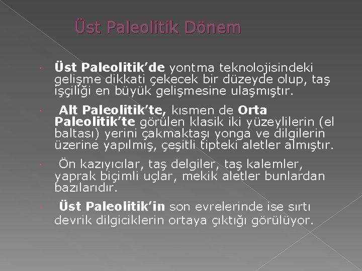 Üst Paleolitik Dönem Üst Paleolitik’de yontma teknolojisindeki gelişme dikkati çekecek bir düzeyde olup, taş Üst Paleolitik Dönem Üst Paleolitik’de yontma teknolojisindeki gelişme dikkati çekecek bir düzeyde olup, taş