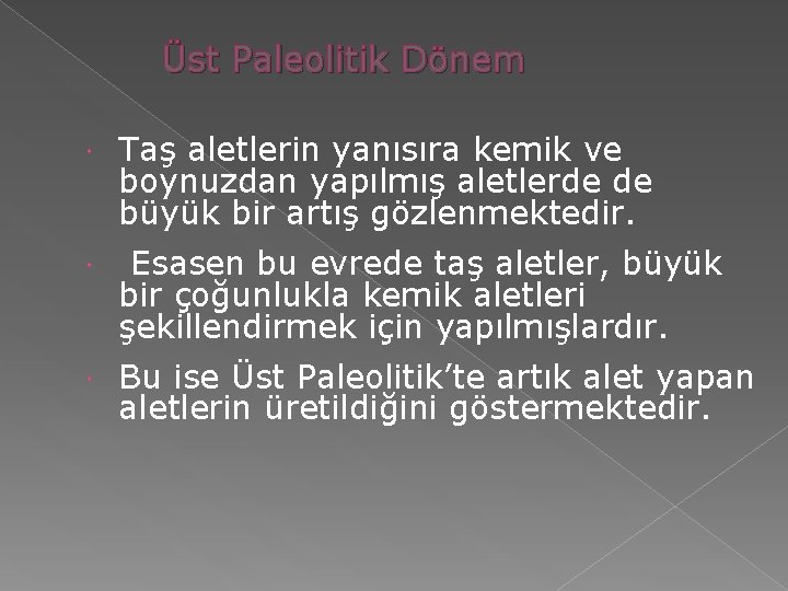 Üst Paleolitik Dönem Taş aletlerin yanısıra kemik ve boynuzdan yapılmış aletlerde de büyük bir Üst Paleolitik Dönem Taş aletlerin yanısıra kemik ve boynuzdan yapılmış aletlerde de büyük bir