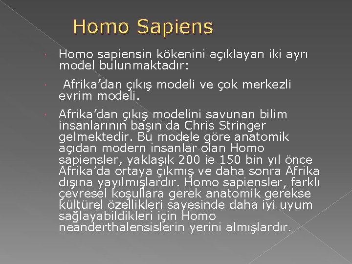 Homo Sapiens Homo sapiensin kökenini açıklayan iki ayrı model bulunmaktadır: Afrika’dan çıkış modeli ve Homo Sapiens Homo sapiensin kökenini açıklayan iki ayrı model bulunmaktadır: Afrika’dan çıkış modeli ve