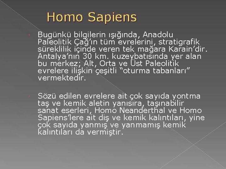 Homo Sapiens Bugünkü bilgilerin ışığında, Anadolu Paleolitik Çağ’ın tüm evrelerini, stratigrafik süreklilik içinde veren Homo Sapiens Bugünkü bilgilerin ışığında, Anadolu Paleolitik Çağ’ın tüm evrelerini, stratigrafik süreklilik içinde veren