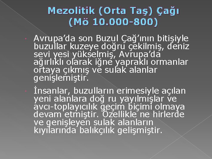 Mezolitik (Orta Taş) Çağı (Mö 10. 000 -800) Avrupa’da son Buzul Çağ’ının bitişiyle buzullar Mezolitik (Orta Taş) Çağı (Mö 10. 000 -800) Avrupa’da son Buzul Çağ’ının bitişiyle buzullar